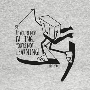 if you are not falling, you're not learning T-Shirt